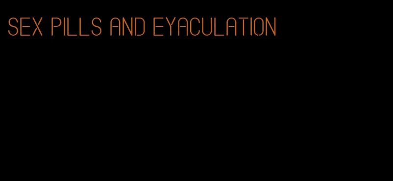 sex pills and eyaculation