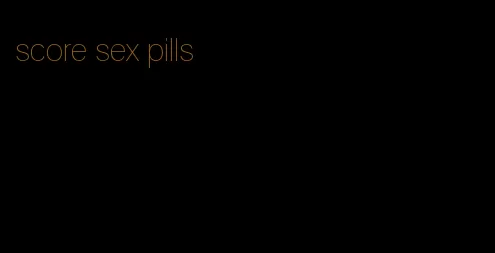 score sex pills