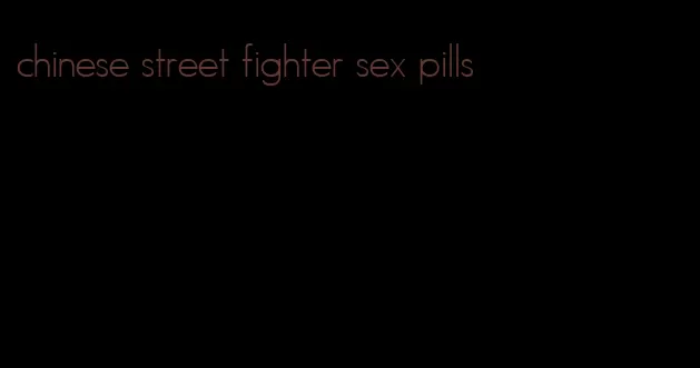 chinese street fighter sex pills