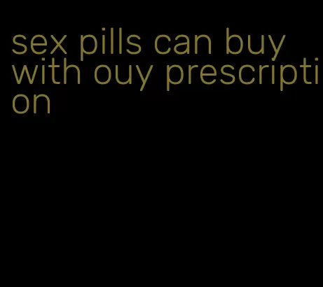 sex pills can buy with ouy prescription