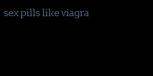 sex pills like viagra