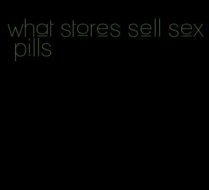 what stores sell sex pills