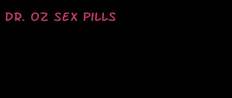 dr. oz sex pills