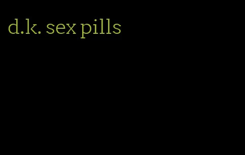 d.k. sex pills