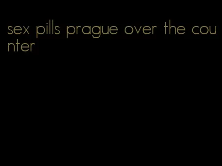 sex pills prague over the counter