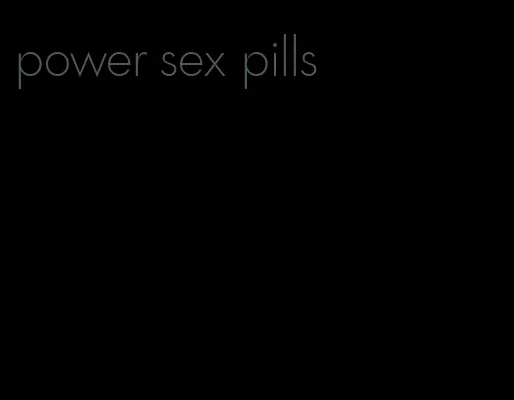 power sex pills