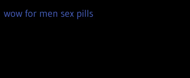 wow for men sex pills