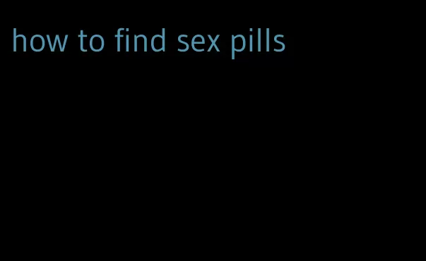 how to find sex pills