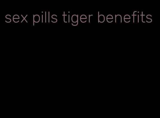 sex pills tiger benefits