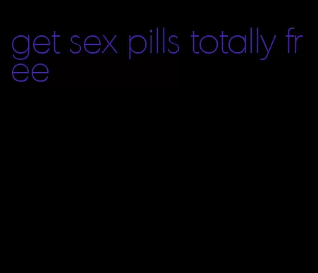 get sex pills totally free