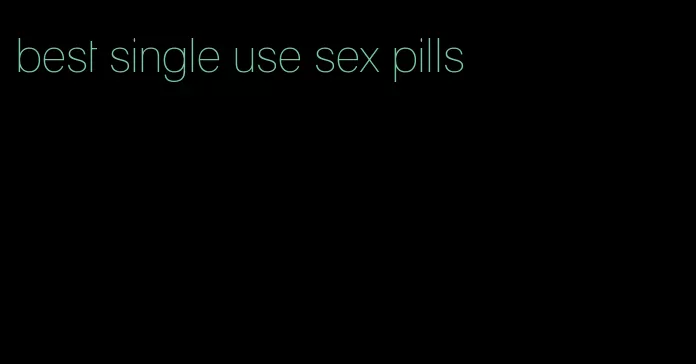 best single use sex pills