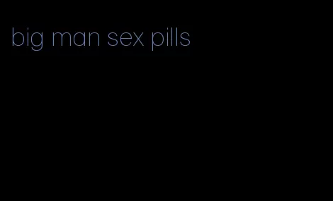 big man sex pills