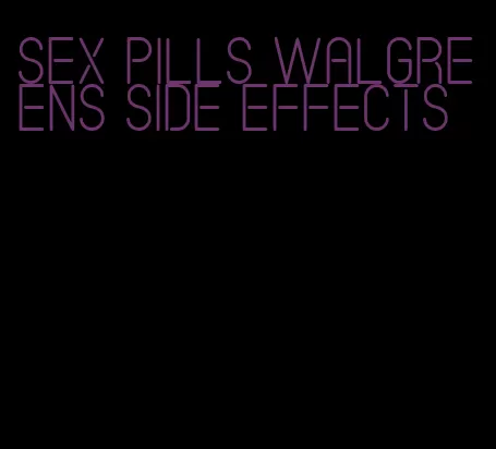 sex pills walgreens side effects