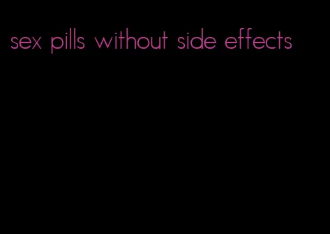 sex pills without side effects