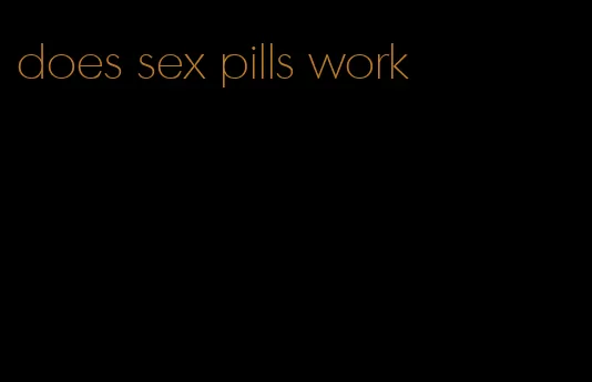 does sex pills work