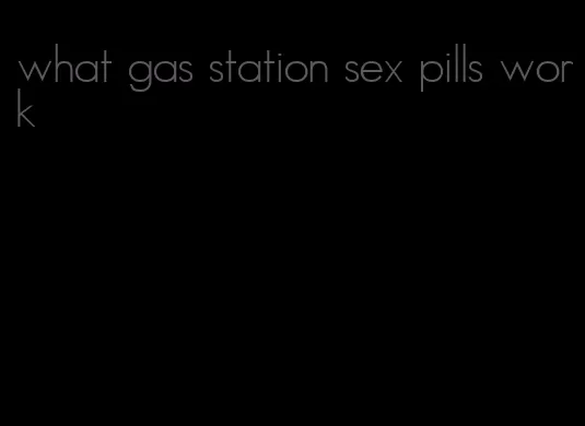 what gas station sex pills work