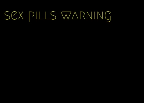 sex pills warning