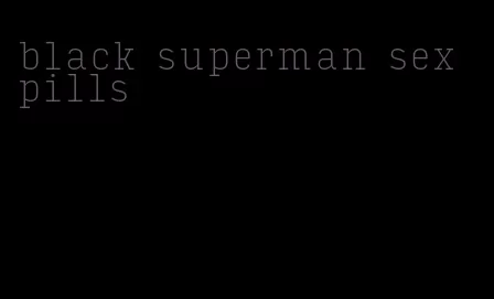 black superman sex pills