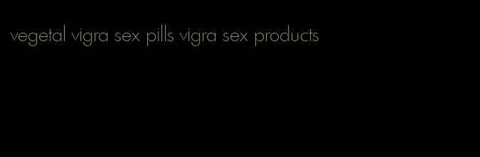 vegetal vigra sex pills vigra sex products