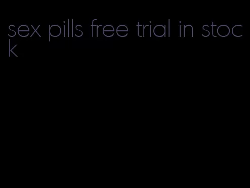 sex pills free trial in stock