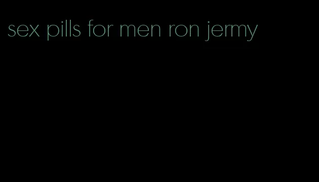 sex pills for men ron jermy