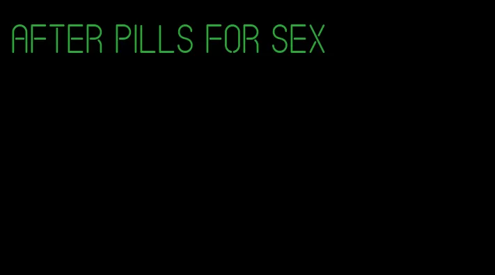 after pills for sex