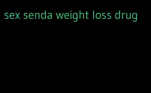 sex senda weight loss drug