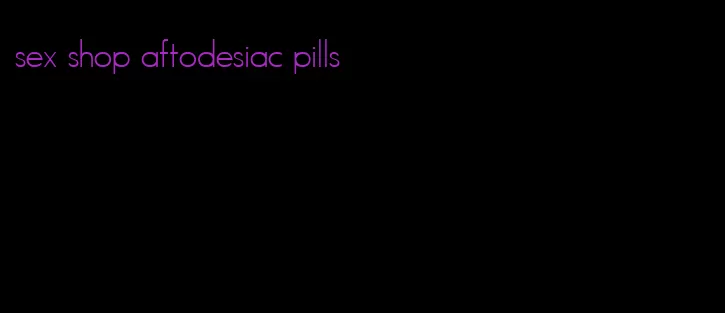 sex shop aftodesiac pills