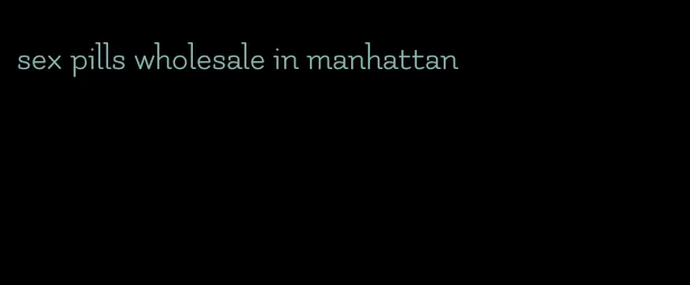 sex pills wholesale in manhattan