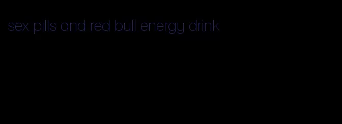 sex pills and red bull energy drink