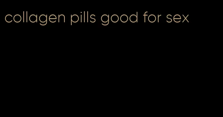 collagen pills good for sex