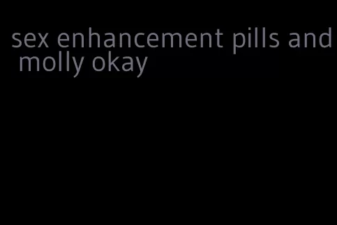 sex enhancement pills and molly okay