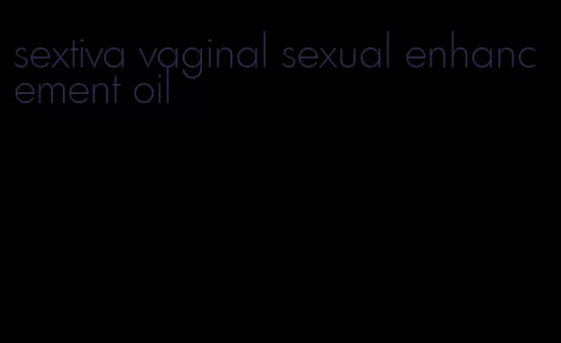 sextiva vaginal sexual enhancement oil