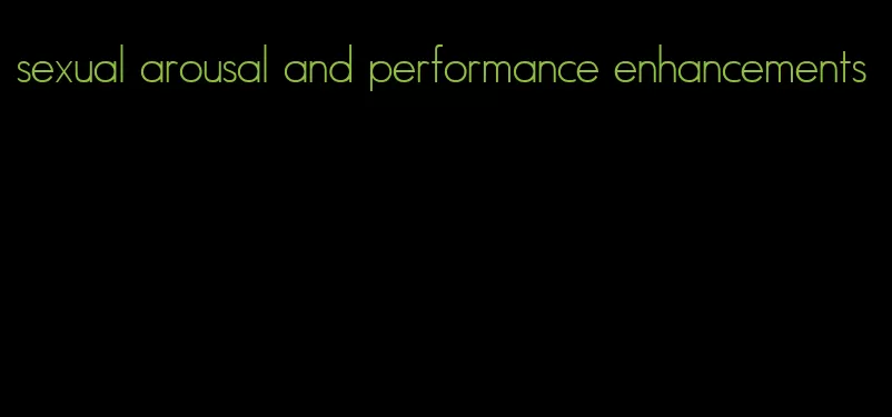 sexual arousal and performance enhancements