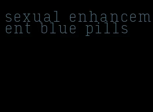 sexual enhancement blue pills