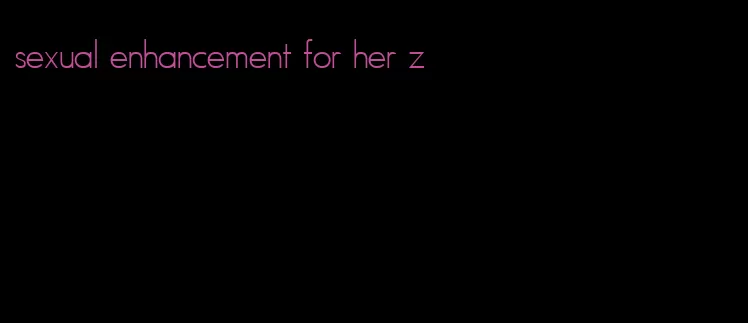 sexual enhancement for her z