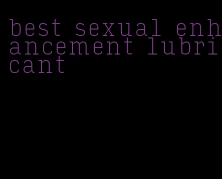 best sexual enhancement lubricant