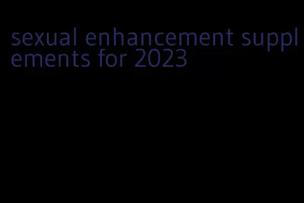 sexual enhancement supplements for 2023