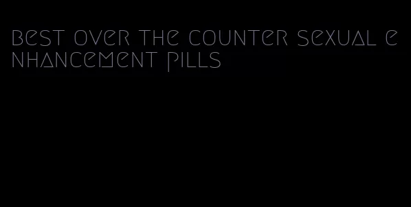 best over the counter sexual enhancement pills