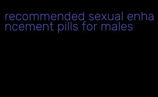 recommended sexual enhancement pills for males