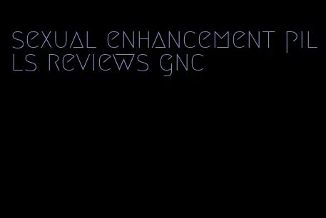 sexual enhancement pills reviews gnc