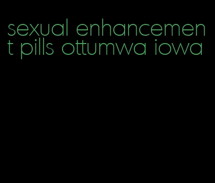 sexual enhancement pills ottumwa iowa