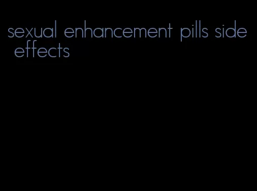 sexual enhancement pills side effects