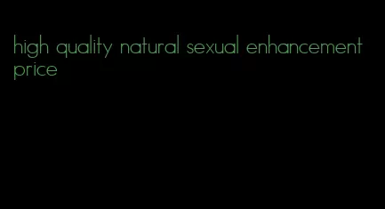 high quality natural sexual enhancement price