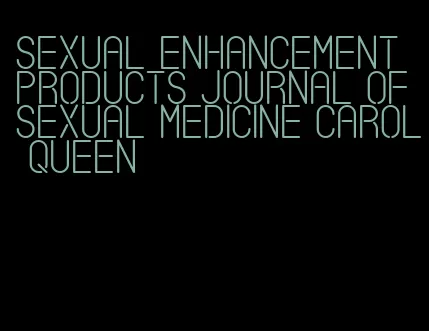 sexual enhancement products journal of sexual medicine carol queen