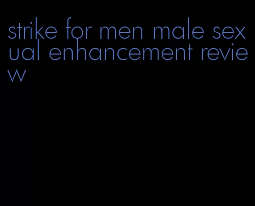 strike for men male sexual enhancement review