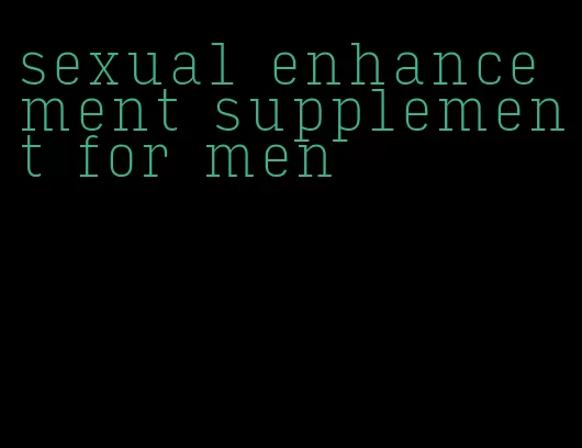 sexual enhancement supplement for men