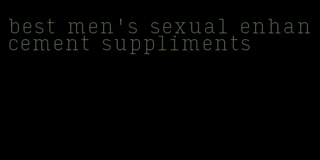 best men's sexual enhancement suppliments