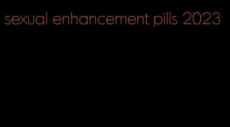 sexual enhancement pills 2023