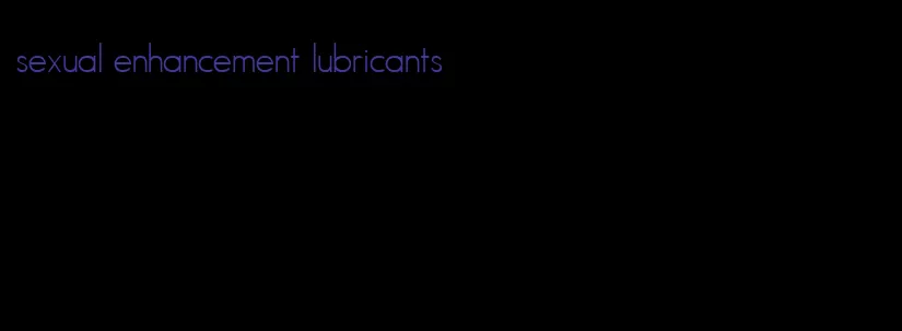 sexual enhancement lubricants